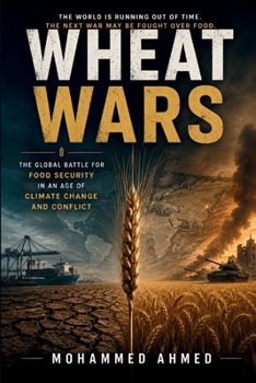 WHEAT WARS: The Global Battle for Food Security in an Age of Climate Change and Conflict (Global Crisis Investing Series)