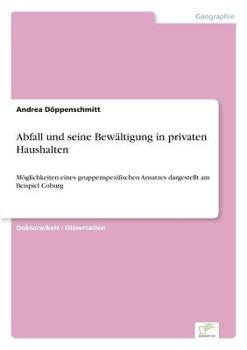 Paperback Abfall und seine Bewältigung in privaten Haushalten: Möglichkeiten eines gruppenspezifischen Ansatzes dargestellt am Beispiel Coburg [German] Book