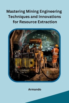 Paperback Mastering Mining Engineering Techniques and Innovations for Resource Extraction Book