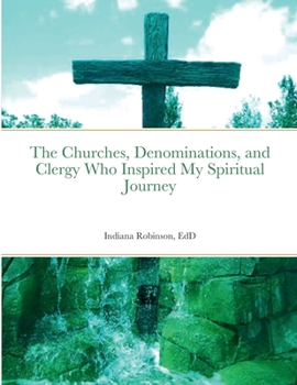 Paperback The Churches, Denominations, and Clergy Who Inspired My Spiritual Journey Book