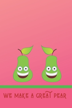 We Make a Great Pear: Blank Lined Journal