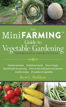 Paperback The Mini Farming Guide to Vegetable Gardening: Self-Sufficiency from Asparagus to Zucchini Book