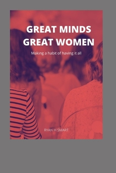 Paperback Great Minds Great Women: Making a habit of having it all Book