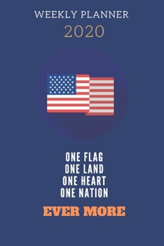 Paperback Weekly Planner 2020 One Flag One Land One Heart One Nation Ever More: Patriotic Planner / Organizer / Tracker / Weekly Agenda / With USA Flag And Mott Book