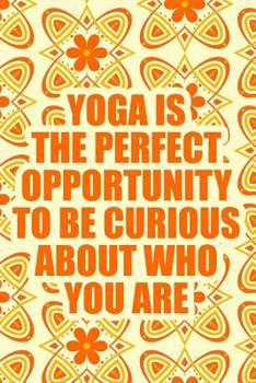 Paperback Yoga Is the Perfect Opportunity to Be Curious about Who You Are: Blank Lined Journal Notebook, Funny Yoga Notebook, Ruled, Writing Book, Notebook for Book