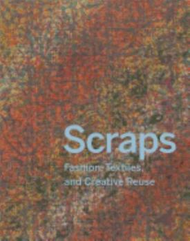 Hardcover Scraps: Fashion, Textiles, and Creative Reuse: Three Stories of Sustainable Design Book