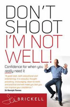 Paperback Don't Shoot - I'm Not Well!: Confidence for When You Really Need It Book