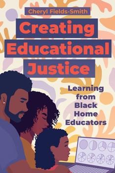 Paperback Creating Educational Justice: Learning from Black Home Educators Book