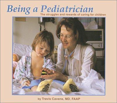 Hardcover Being a Pediatrician: The Struggles and Rewards of Caring for Children Book