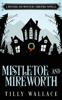 Mistletoe and Mireworth - Book #7 of the Manners and Monsters