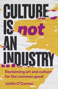 Paperback Culture Is Not an Industry: Reclaiming Art and Culture for the Common Good Book