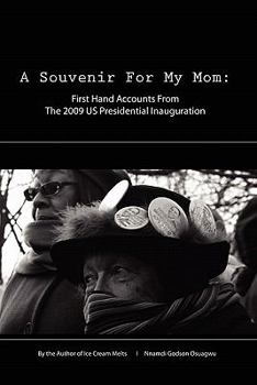 Paperback A Souvenir For My Mom: First Hand Accounts From The 2009 US Presidential Inauguration Book