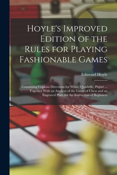 Paperback Hoyle's Improved Edition of the Rules for Playing Fashionable Games: Containing Copious Directions for Whist, Quadrille, Piquet ... Together With an A Book