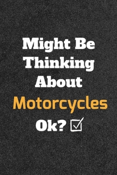 Paperback Might Be Thinking About Motorcycles Out ok? Funny /Lined Notebook/Journal Great Office School Writing Note Taking: Lined Notebook/ Journal 120 pages, Book
