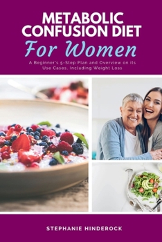 Paperback Metabolic Confusion Diet: A Beginner's 5-Step Plan and Overview on Its Use Cases, Including Weight Loss Book