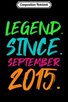 Composition Notebook: Kids Legend Since September 2015 Bday Gifts 4th Birthday  Journal/Notebook Blank Lined Ruled 6x9 100 Pages