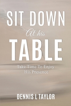 Paperback Sit Down at His Table: Take Time To Enjoy His Presence Book