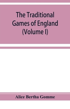 Paperback The traditional games of England, Scotland, and Ireland, with tunes, singing-rhymes, and methods of playing according to the variants extant and recor Book
