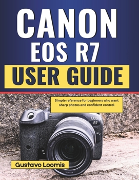 Paperback Canon EOS R7 User Guide: Simple reference for beginners who want sharp photos and confident control Book
