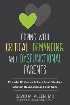 Paperback Coping with Critical, Demanding, and Dysfunctional Parents: Powerful Strategies to Help Adult Children Maintain Boundaries and Stay Sane Book