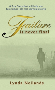 Paperback Failure is Never Final: A True Story That Will Help You Turn Failure Into Real Spiritual Growth Book