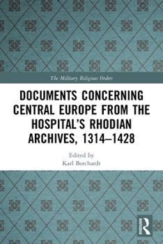 Paperback Documents Concerning Central Europe from the Hospital's Rhodian Archives, 1314-1428 Book