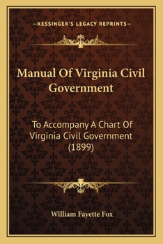 Manual of Virginia Civil Government, to Accompany a Chart of Virginia Civil Government. ...