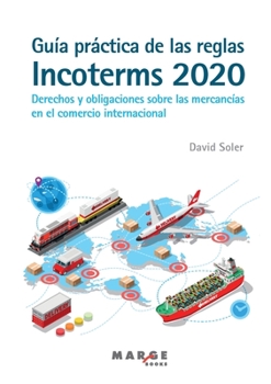 Guía práctica de las reglas Incoterms 2020: Derechos y obligaciones sobre las mercancías en el comercio internacional