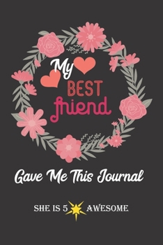 Paperback My Best Friend Gave Me This Journal - She Is 5 Star Awesome: Blank Lined Journal Gift For BFF BFFL Book