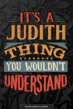Paperback It's A Judith Thing You Wouldn't Understand: Judith Name Planner With Notebook Journal Calendar Personal Goals Password Manager & Much More, Perfect G Book