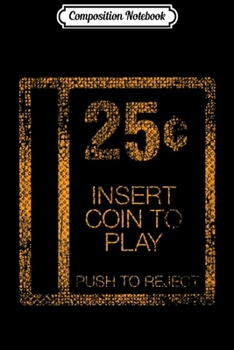 Paperback Composition Notebook: Vintage Video Gamer 25 Insert Coin to Play Journal/Notebook Blank Lined Ruled 6x9 100 Pages Book