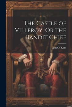 Paperback The Castle of Villeroy, Or the Bandit Chief Book