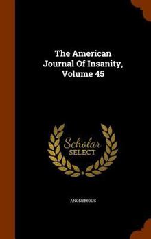 Hardcover The American Journal Of Insanity, Volume 45 Book