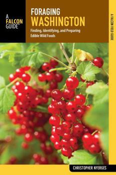 Paperback Foraging Washington: Finding, Identifying, and Preparing Edible Wild Foods Book