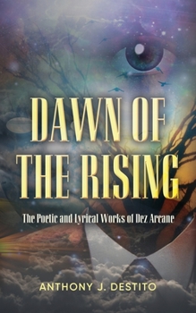 Paperback Dawn Of The Rising: The Poetic and Lyrical Works of Dez Arcane Book