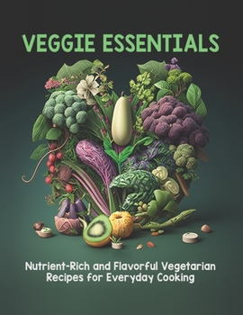 Paperback Veggie Essentials: Nutrient-Rich and Flavorful Vegetarian Recipes for Everyday Cooking Book