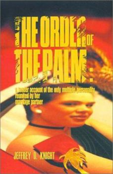 The Order of the Palm: A Tender Account of the Only Multiple Personality Reunited by Her Marriage Partner