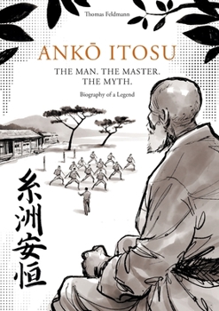 Paperback Ank&#332; Itosu. the Man. the Master. the Myth.: Biography of a Legend Book