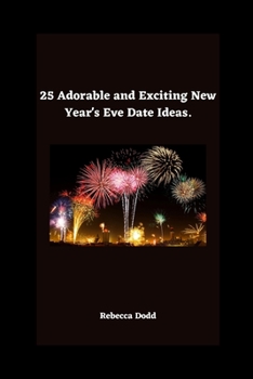 Paperback 25 Adorable and Exciting New Year's Eve Date Ideas. Book