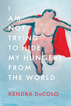 Paperback I Am Not Trying to Hide My Hungers from the World Book