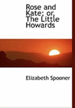 Hardcover Rose and Kate; Or, the Little Howards [Large Print] Book