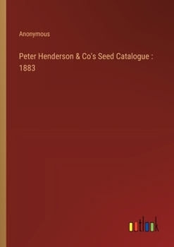 Paperback Peter Henderson & Co's Seed Catalogue: 1883 Book
