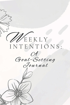 Weekly Intentions: A Goal-Setting Journal