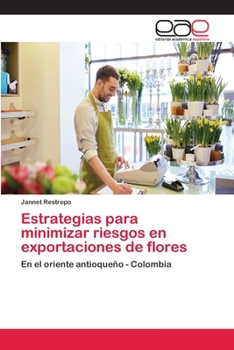 Paperback Estrategias para minimizar riesgos en exportaciones de flores [Spanish] Book