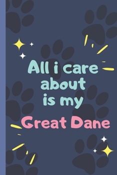 Paperback All I Care About Is My Great Dane - Notebook: signed Notebook/Journal Book to Write in, (6" x 9"), 120 Pages Book