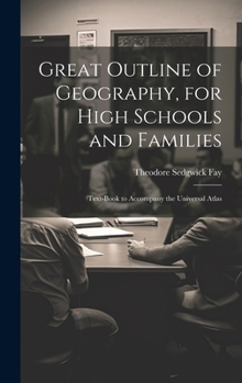 Hardcover Great Outline of Geography, for High Schools and Families: Text-Book to Accompany the Universal Atlas Book