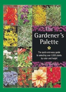 Hardcover The Gardener's Palette: The Quick-And-Easy Guide to Selecting Over 1,000 Plants by Color and Height Book