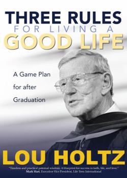 Hardcover Three Rules for Living a Good Life: A Game Plan for After Graduation Book