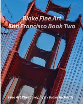 Paperback Blake Fine Art San Francisco Book Two: "Blake Fine Art San Francisco Book Two" is fine art by photographer Blake Richards. It has over 165 Fine art ph Book