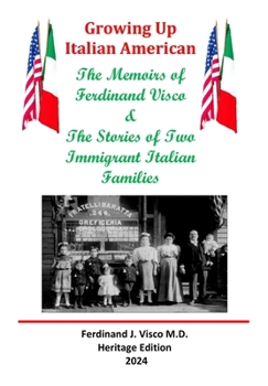 Growing Up Italian-American (Second Edtion): The Memoirs of Ferdinand Visco & the Stories of Two Immigrant Italian Families